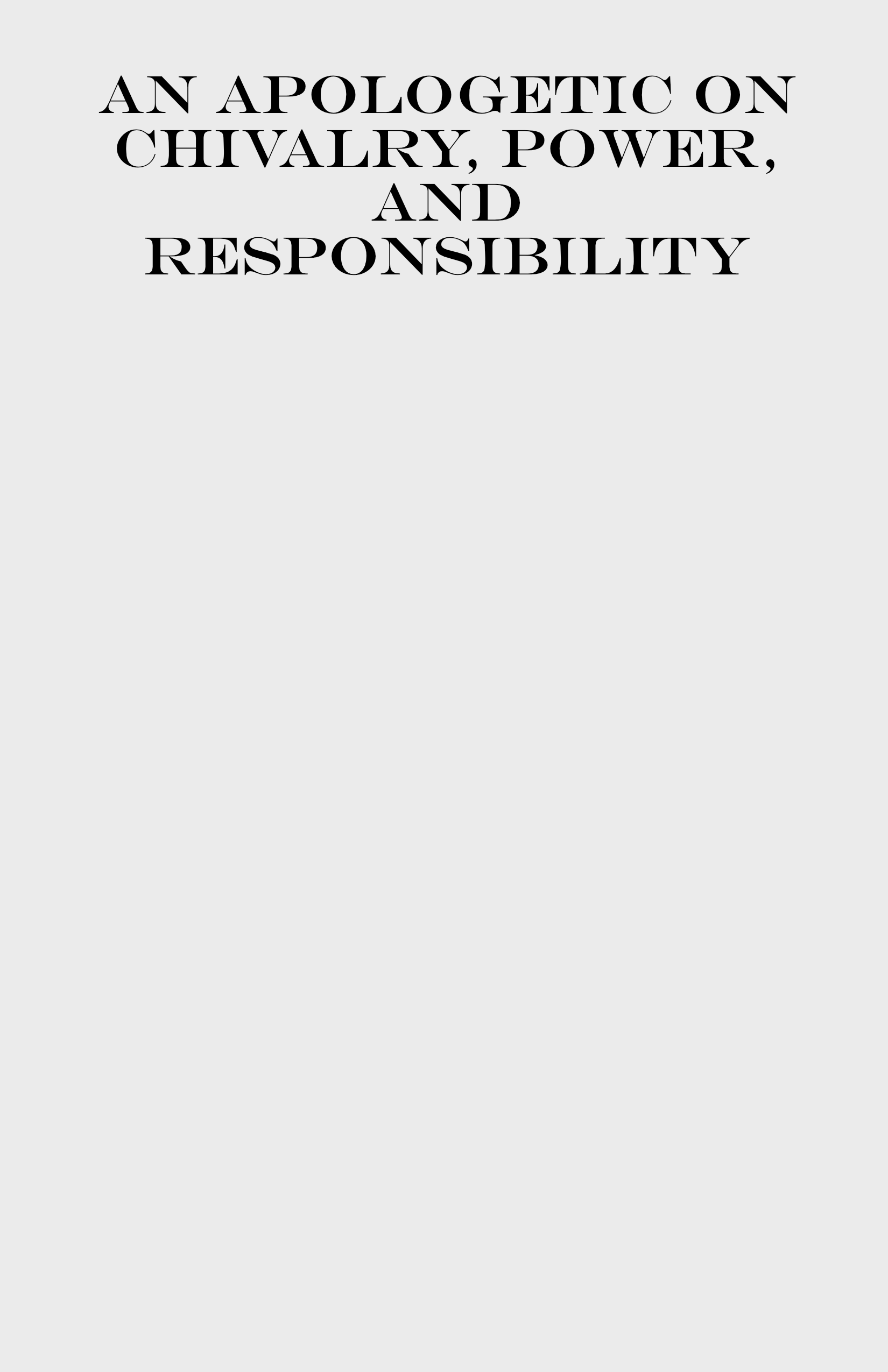 An Apologetic on Chivalry, Power, and Responsibility Cover